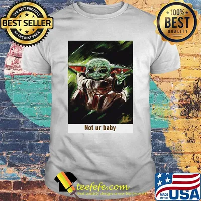 Star wars baby yoda not ur baby art shirt