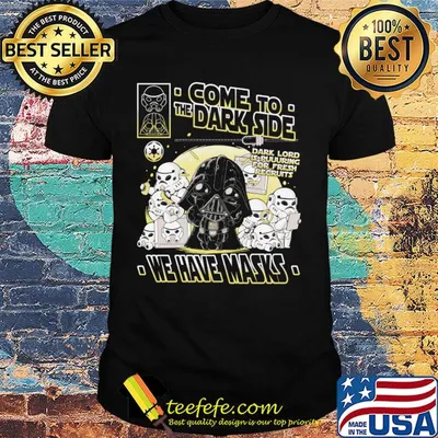 Star wars darth vader come to the dark side we have masks shirt
