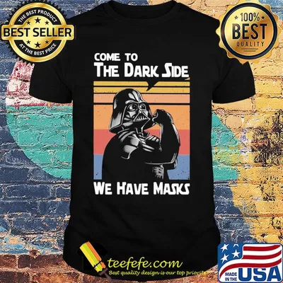 Star wars darth vader come to the dark side we have masks vintage shirt