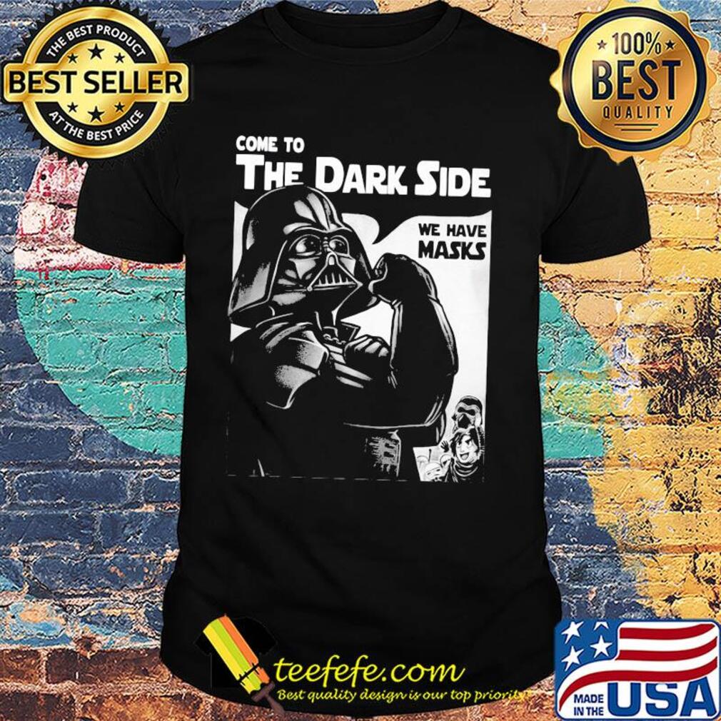 Star wars darth vader strong come to the dark side we have masks shirt Star wars darth vader strong come to the dark side we have masks shirt