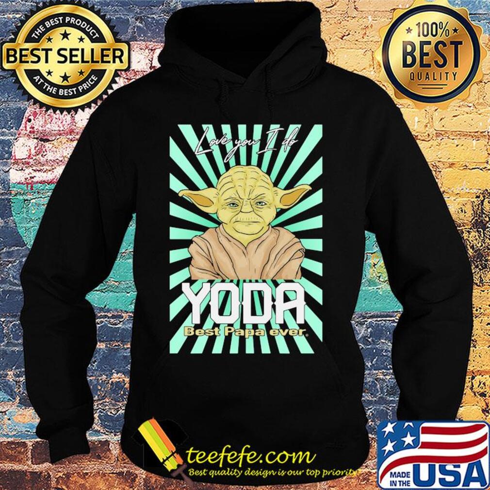 Star wars love you i do yoda best papa ever s Hoodie Star wars love you i do yoda best papa ever s Hoodie