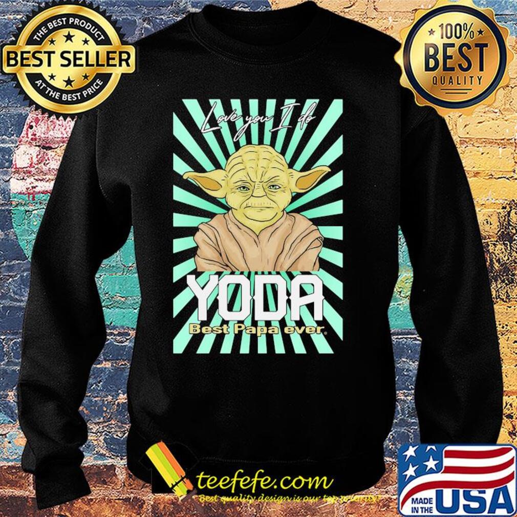 Star wars love you i do yoda best papa ever s Sweater Star wars love you i do yoda best papa ever s Sweater