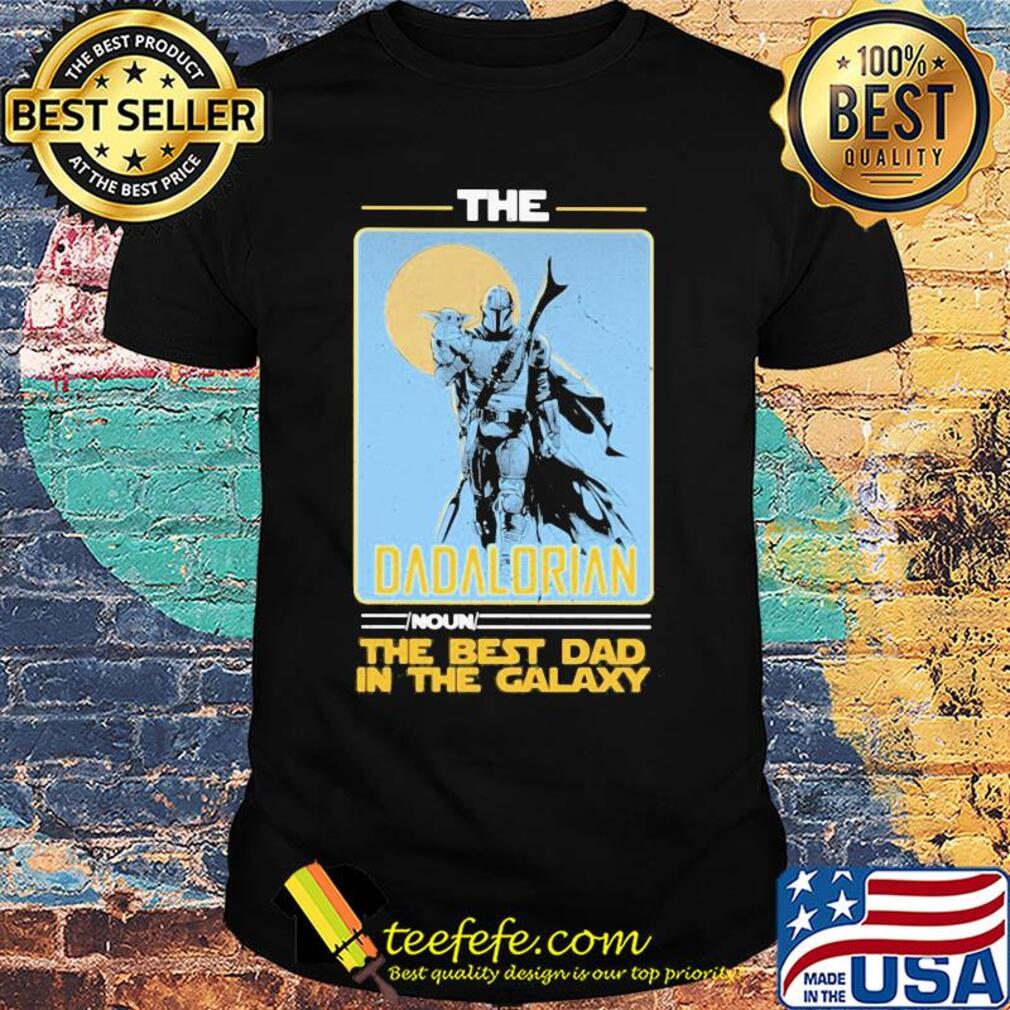 Star wars the dadalorian noun the best dad in the galaxy shirt Star wars the dadalorian noun the best dad in the galaxy shirt