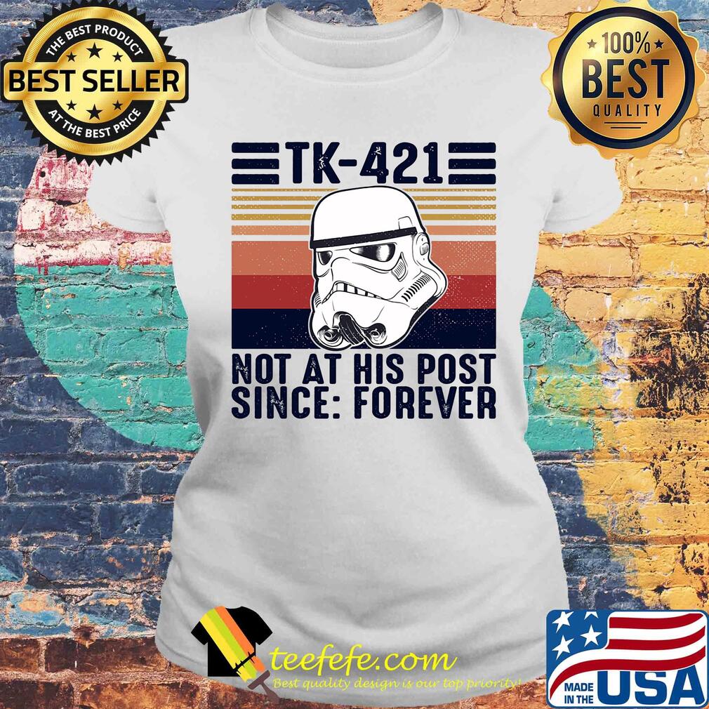 Star wars Tk-421 not at his post since forever vintage s Laides tee Star wars Tk-421 not at his post since forever vintage s Laides tee