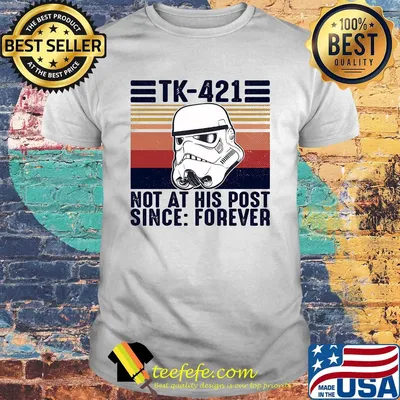 Star wars Tk-421 not at his post since forever vintage shirt