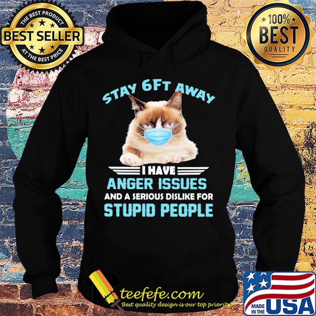Stay 6ft away I have anger issues and a serious dislike for studio people Cat mask s Hoodie Stay 6ft away I have anger issues and a serious dislike for studio people Cat mask s Hoodie