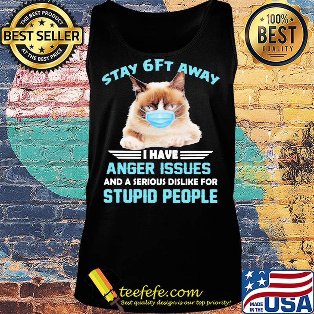 Stay 6ft away I have anger issues and a serious dislike for studio people Cat mask s Tank top Stay 6ft away I have anger issues and a serious dislike for studio people Cat mask s Tank top