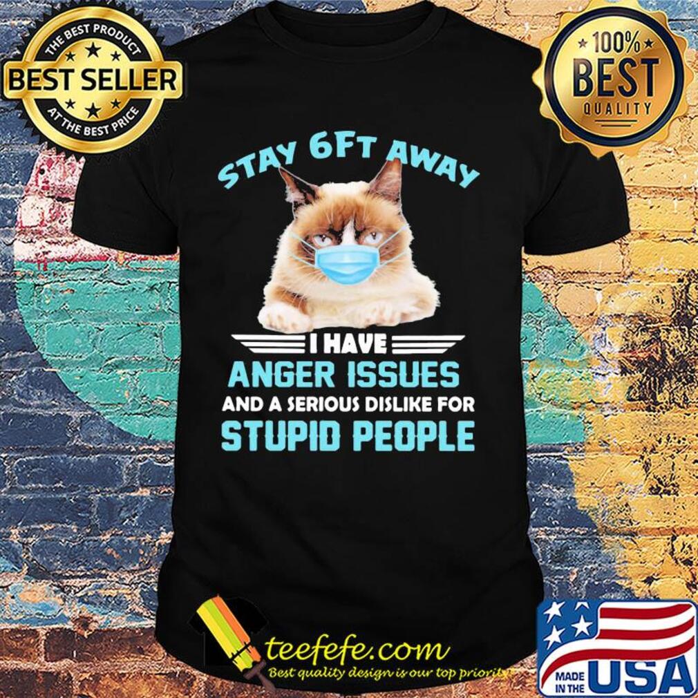 Stay 6ft away I have anger issues and a serious dislike for studio people Cat mask shirt