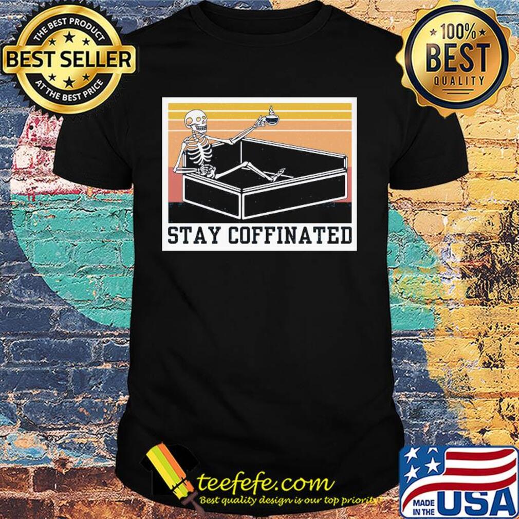 Stay coffinated skull vintage shirt