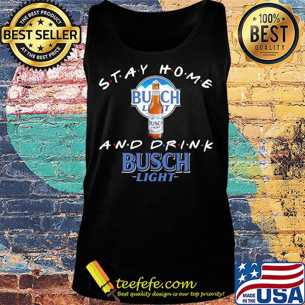 Stay home and drink Busch Light s Tank top Stay home and drink Busch Light s Tank top
