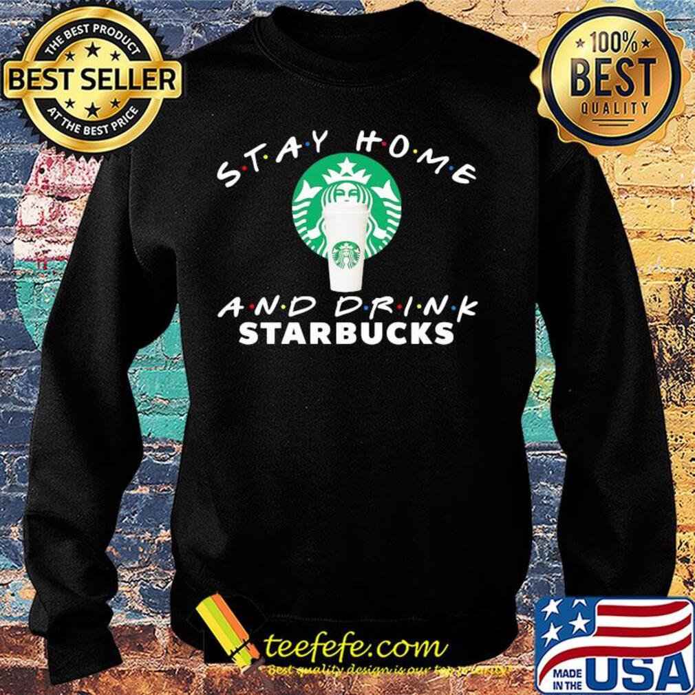 Stay Home And Drink Starbucks s Sweater Stay Home And Drink Starbucks s Sweater