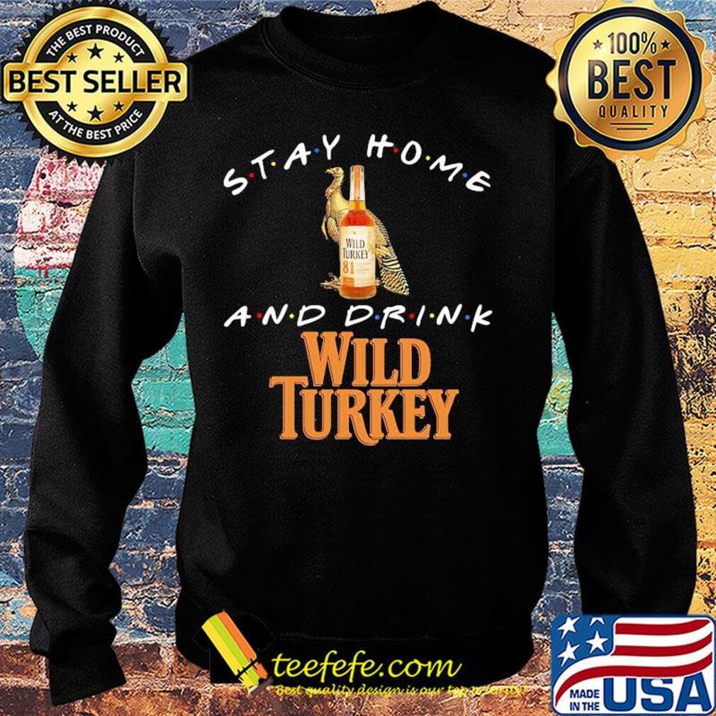 Stay Home and drink Wild Turkey s Sweater Stay Home and drink Wild Turkey s Sweater
