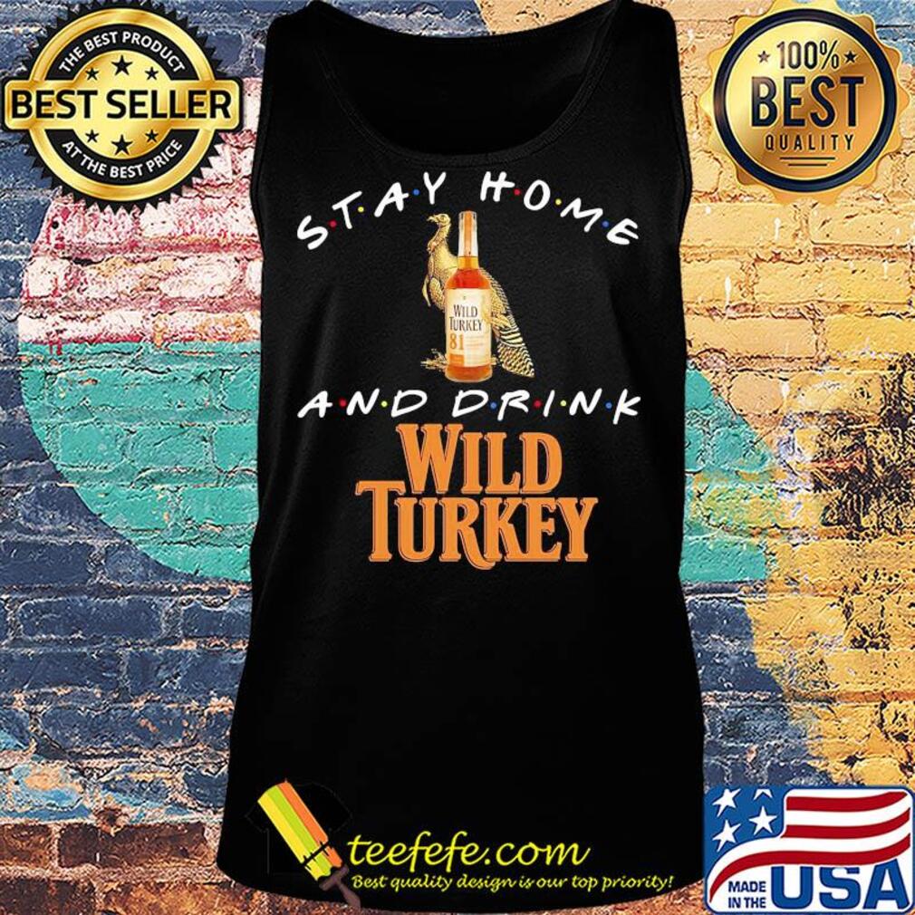 Stay Home and drink Wild Turkey s Tank top Stay Home and drink Wild Turkey s Tank top