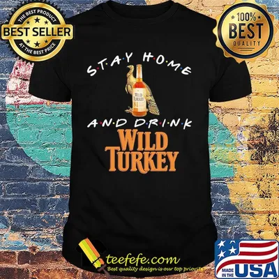 Stay Home and drink Wild Turkey shirt