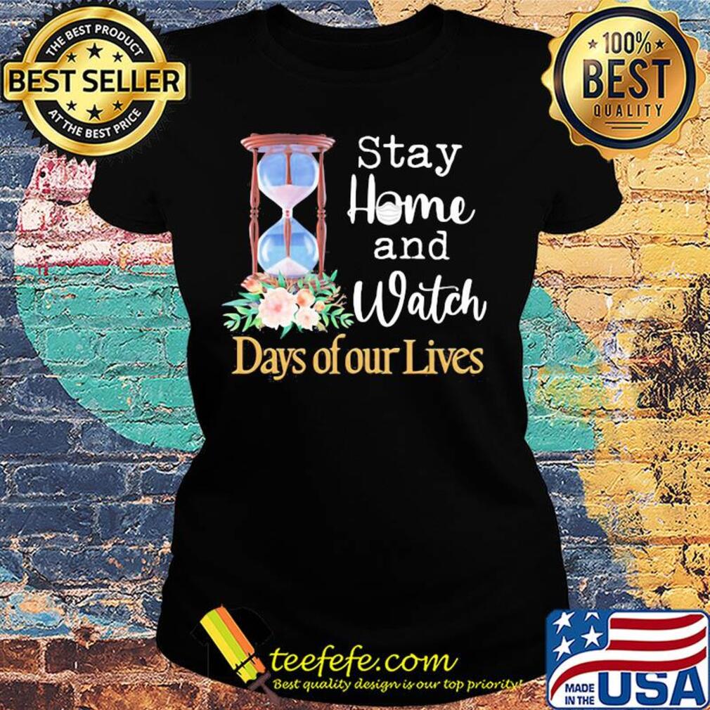 Stay home and watch days of our lives mask flower s Ladies tee Stay home and watch days of our lives mask flower s Ladies tee