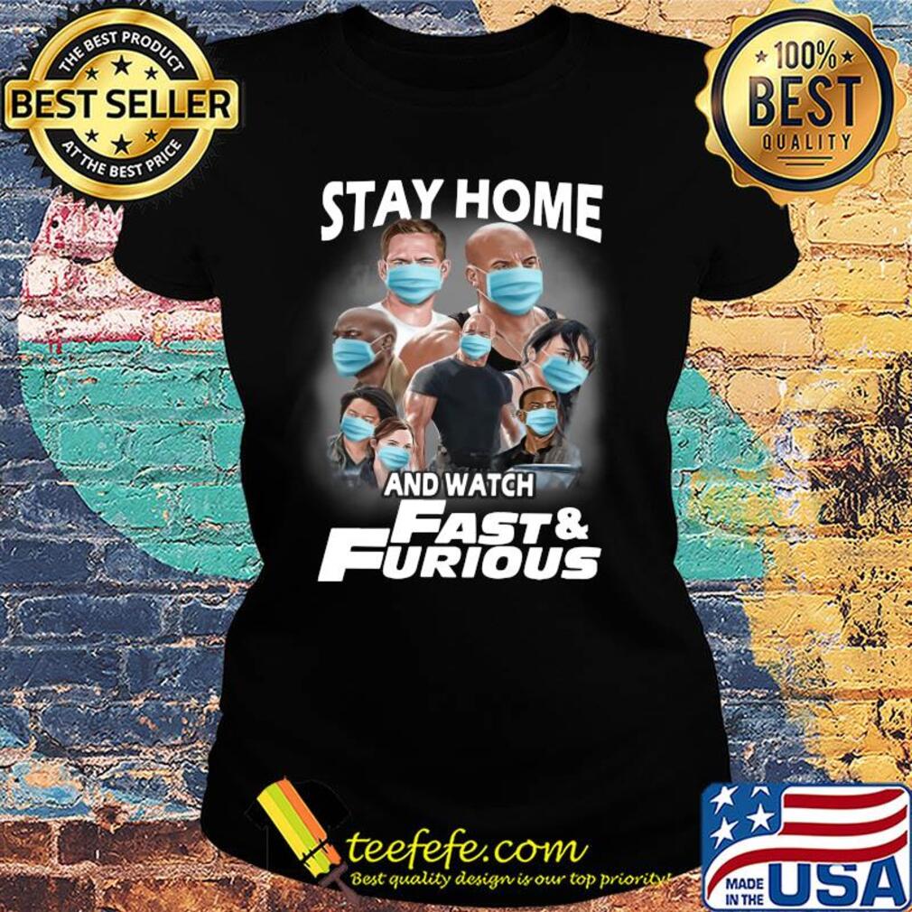 Stay home and watch fast and furious characters mask s Ladies tee Stay home and watch fast and furious characters mask s Ladies tee