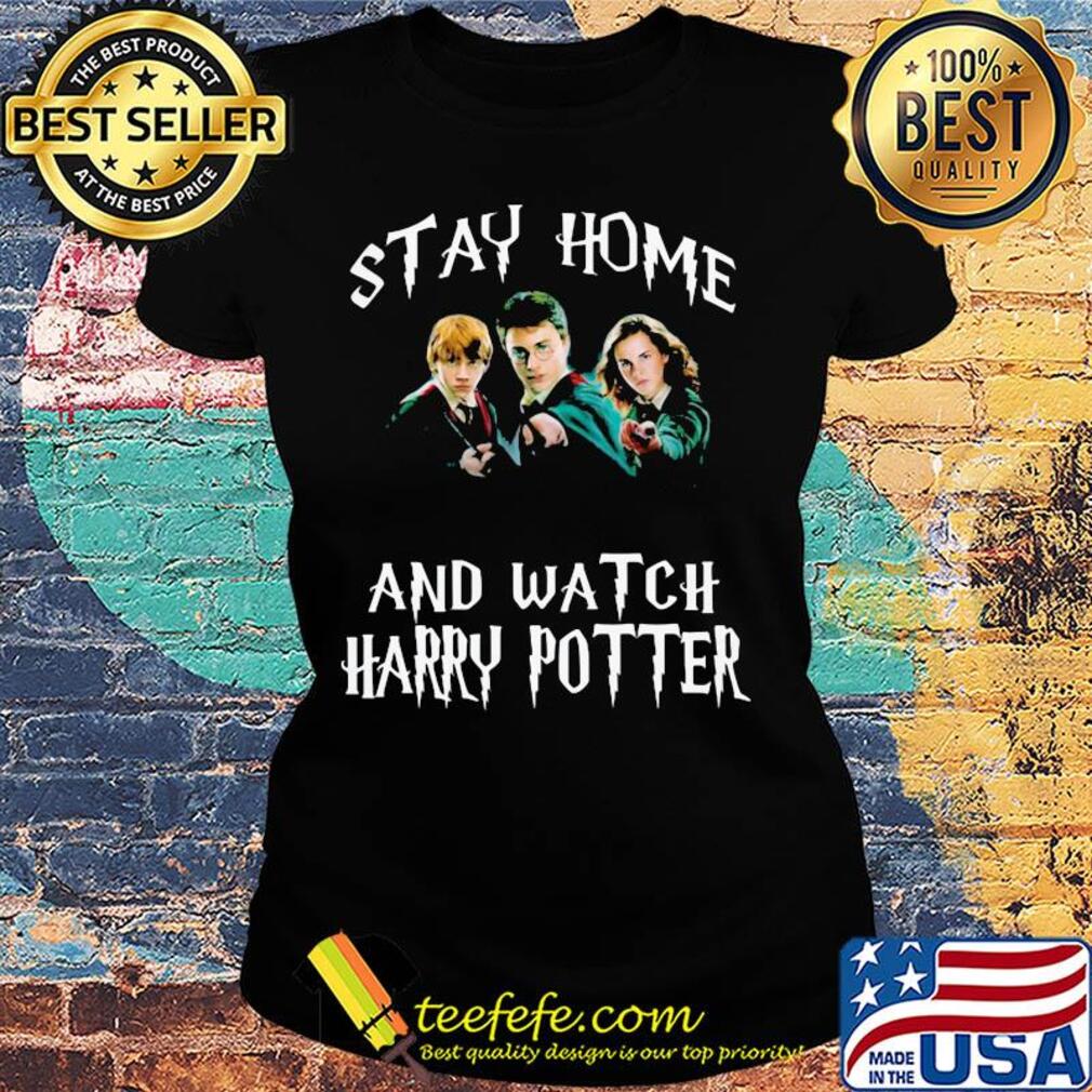 Stay home and watch harry potter characters s Ladies tee Stay home and watch harry potter characters s Ladies tee