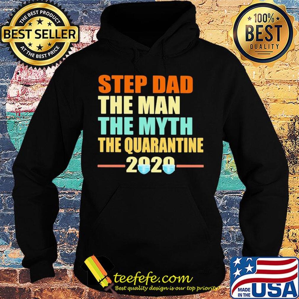 Step dad the man the myth the quarantine 2020 mask vintage s Hoodie Step dad the man the myth the quarantine 2020 mask vintage s Hoodie