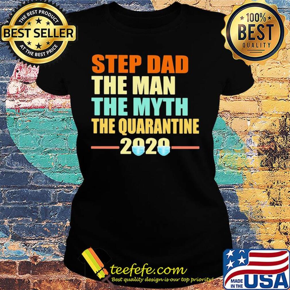 Step dad the man the myth the quarantine 2020 mask vintage s Ladies tee Step dad the man the myth the quarantine 2020 mask vintage s Ladies tee
