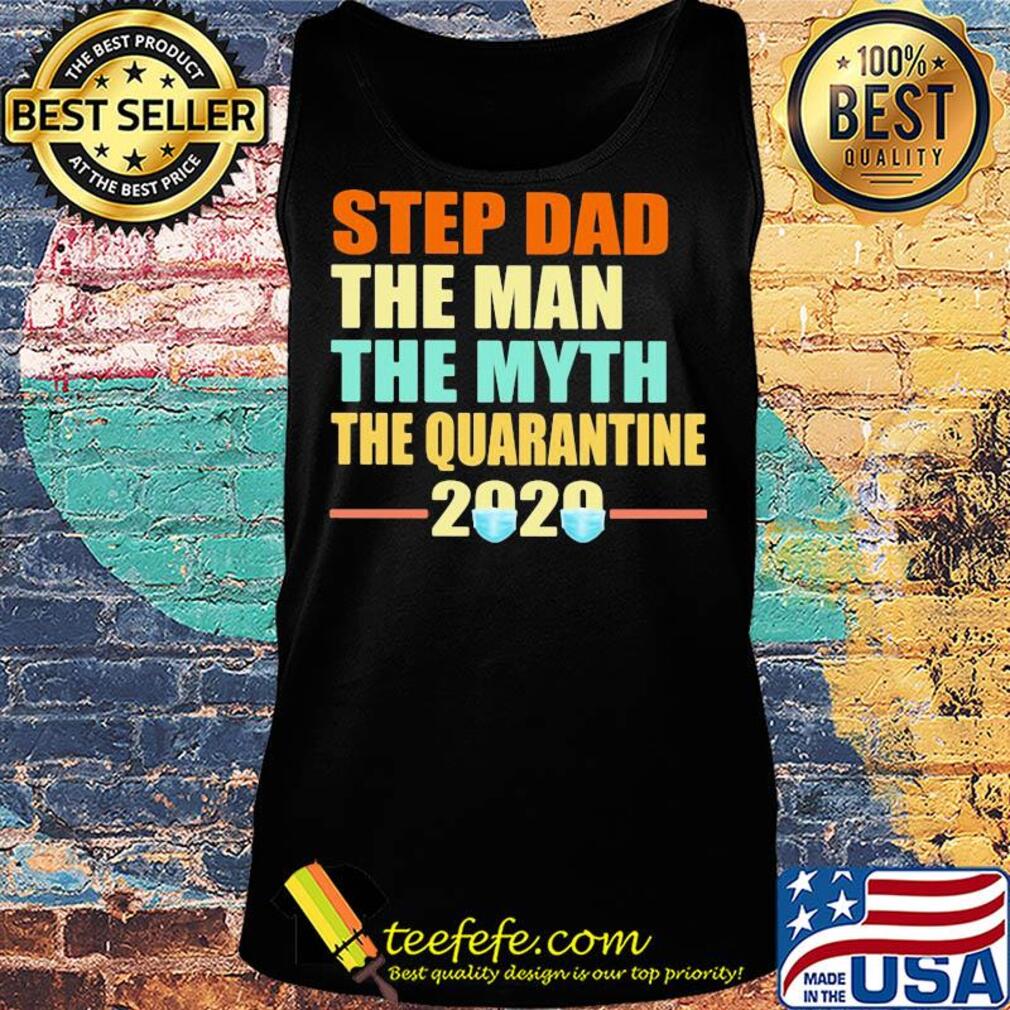 Step dad the man the myth the quarantine 2020 mask vintage s Tank top Step dad the man the myth the quarantine 2020 mask vintage s Tank top