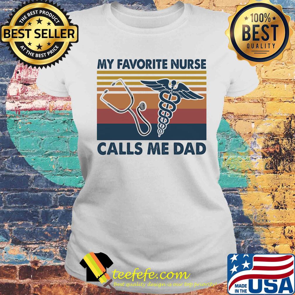 Stethoscope caduceus as a symbol my favorite nurse calls me dad vintage s Laides tee Stethoscope caduceus as a symbol my favorite nurse calls me dad vintage s Laides tee
