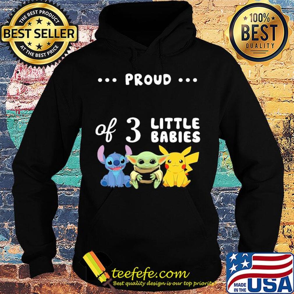 Stitch & baby yoda and pikachu proud of 3 little babies s Hoodie Stitch & baby yoda and pikachu proud of 3 little babies s Hoodie