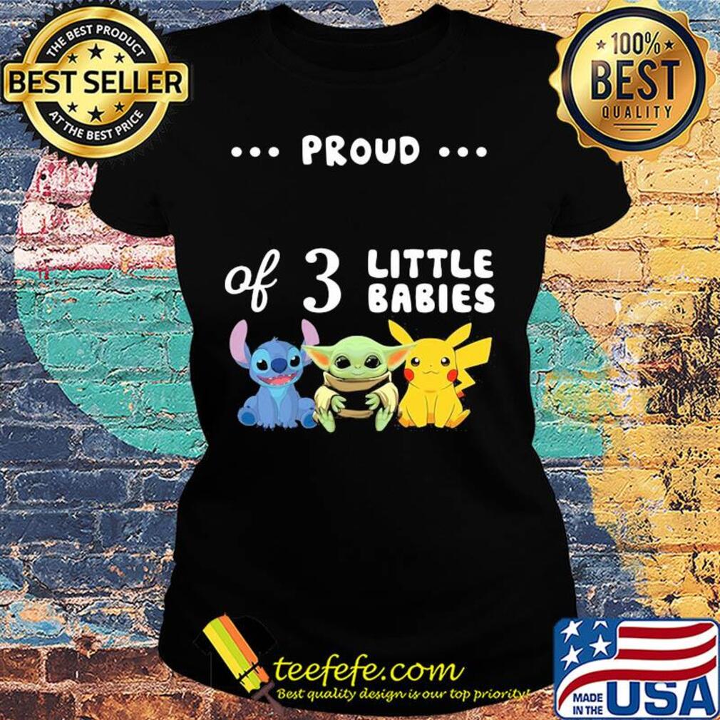 Stitch & baby yoda and pikachu proud of 3 little babies s Ladies tee Stitch & baby yoda and pikachu proud of 3 little babies s Ladies tee