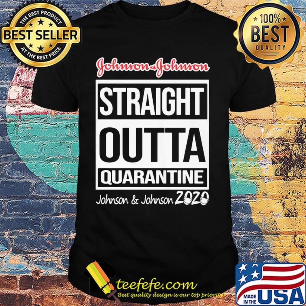 Straight outta quarantine johnson and johnson 2020 mask shirt