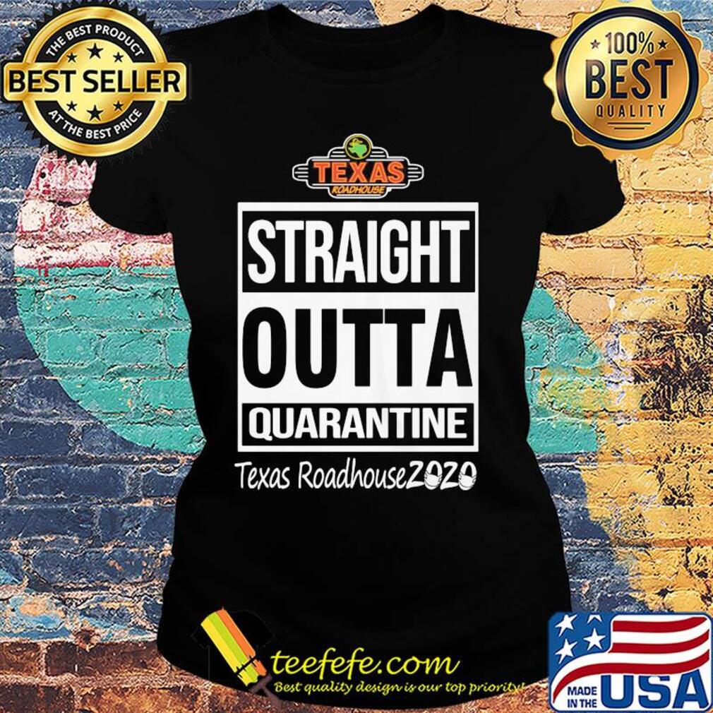 Straight outta quarantine texas roadhouse 2020 mask s Ladies tee Straight outta quarantine texas roadhouse 2020 mask s Ladies tee