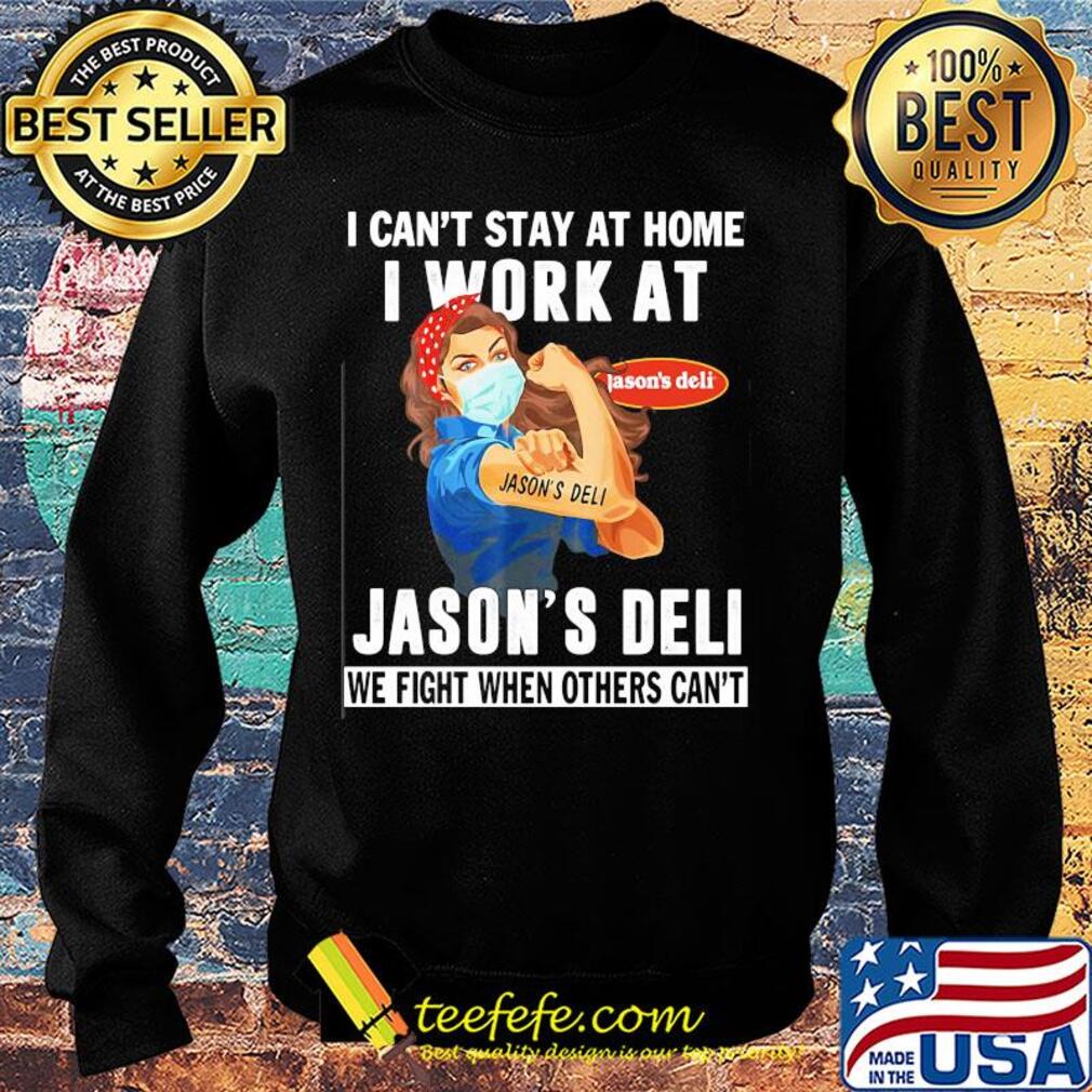 Strong woman i can’t stay at home i work at jason’s deli we fight when others can’t anymore mask covid-19 s Sweater Strong woman i can’t stay at home i work at jason’s deli we fight when others can’t anymore mask covid-19 s Sweater