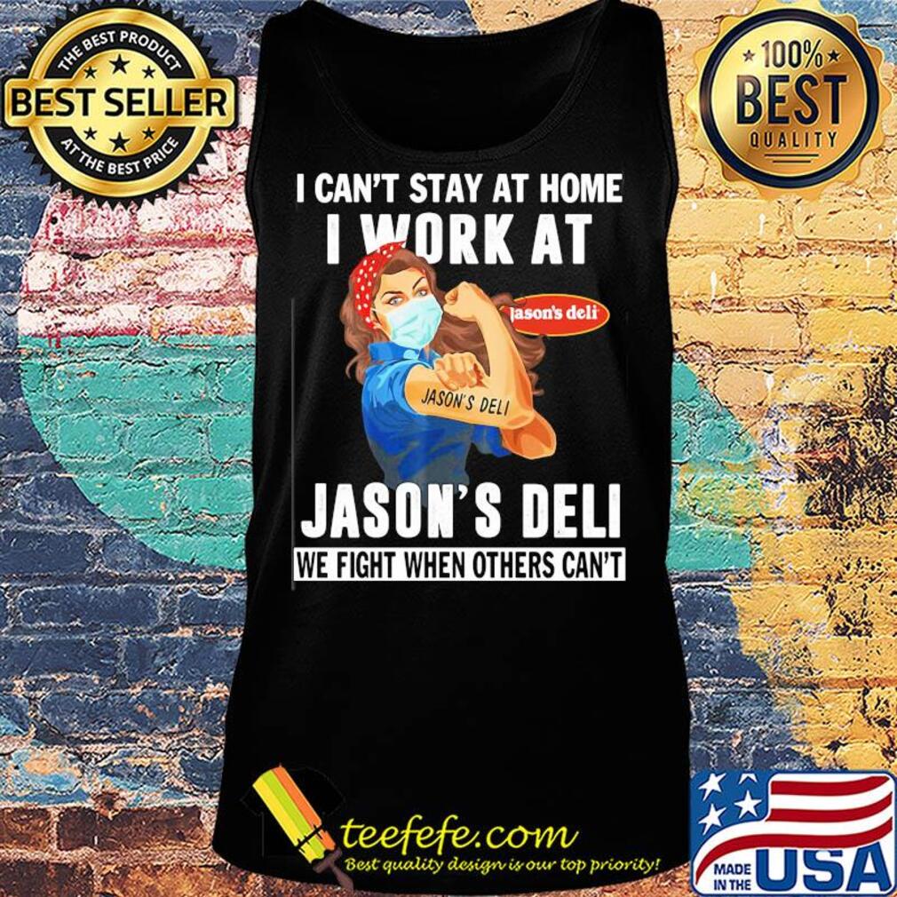 Strong woman i can’t stay at home i work at jason’s deli we fight when others can’t anymore mask covid-19 s Tank top Strong woman i can’t stay at home i work at jason’s deli we fight when others can’t anymore mask covid-19 s Tank top