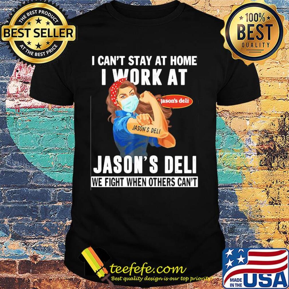 Strong woman i can’t stay at home i work at jason’s deli we fight when others can’t anymore mask covid-19 shirt