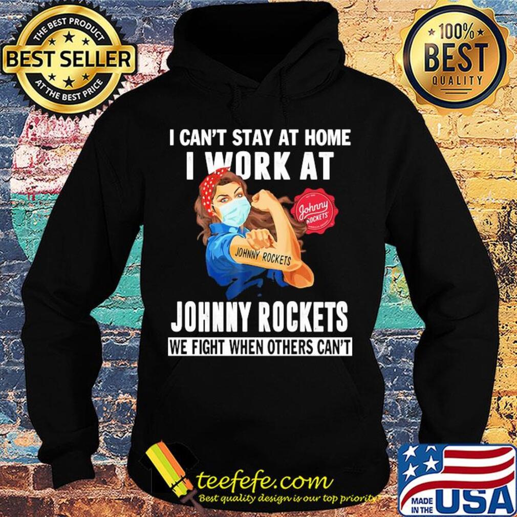 Strong woman I can’t stay at home I work at Johnny Rockets we fight when others can’t anymore mask covid-19 s Hoodie Strong woman I can’t stay at home I work at Johnny Rockets we fight when others can’t anymore mask covid-19 s Hoodie