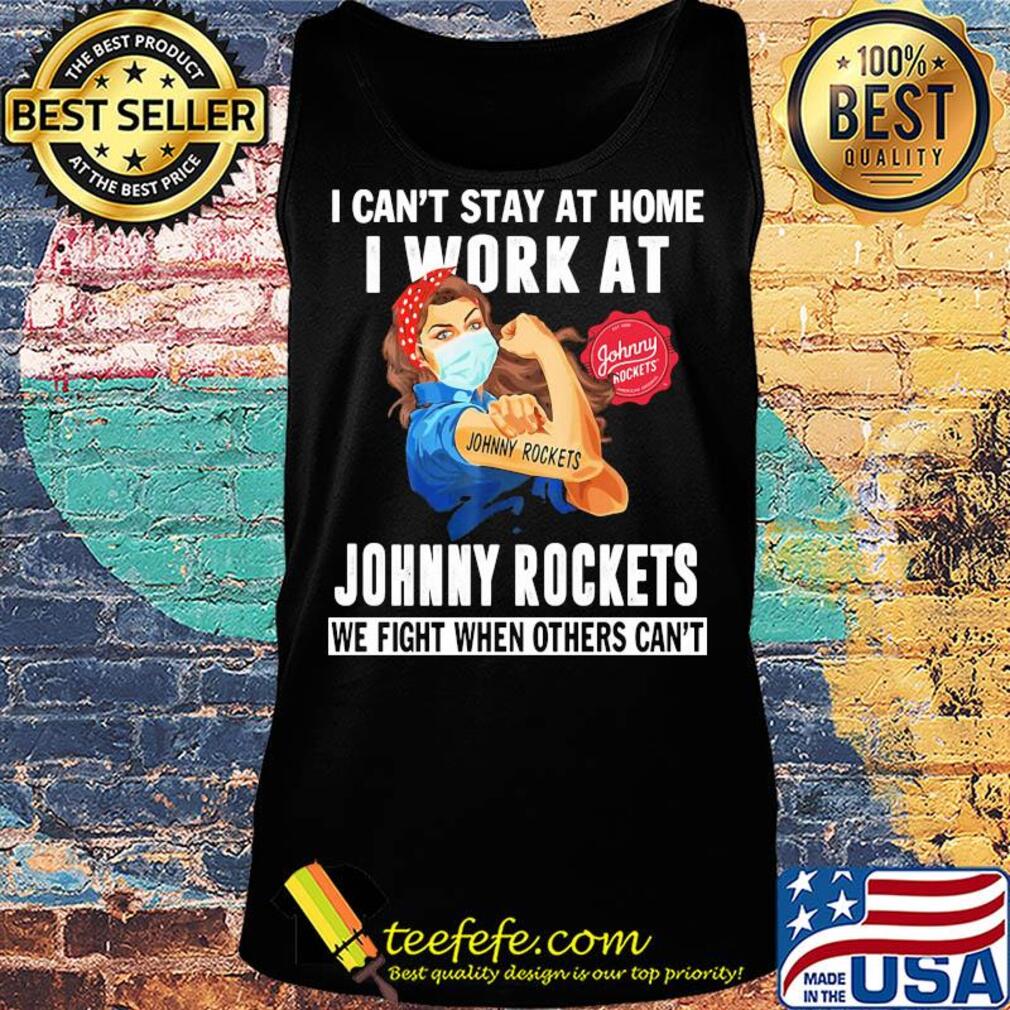 Strong woman I can’t stay at home I work at Johnny Rockets we fight when others can’t anymore mask covid-19 s Tank top Strong woman I can’t stay at home I work at Johnny Rockets we fight when others can’t anymore mask covid-19 s Tank top