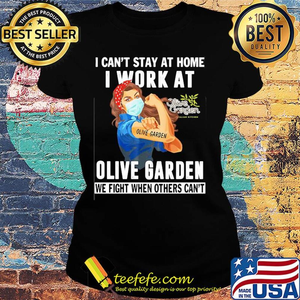Strong woman i can’t stay at home i work at olive garden we fight when others can’t anymore mask covid-19 s Ladies tee Strong woman i can’t stay at home i work at olive garden we fight when others can’t anymore mask covid-19 s Ladies tee