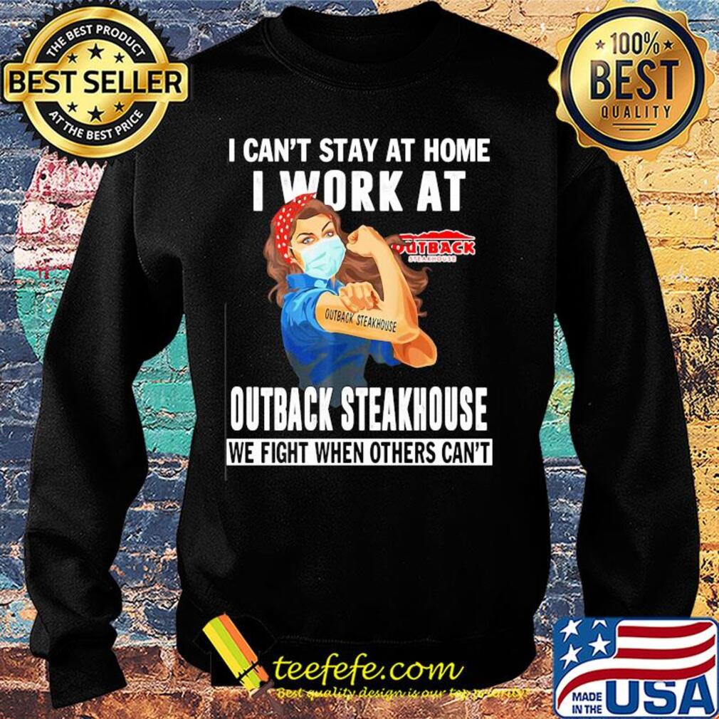 Strong woman i can’t stay at home i work at outback steakhouse we fight when others can’t anymore mask covid-19 s Sweater Strong woman i can’t stay at home i work at outback steakhouse we fight when others can’t anymore mask covid-19 s Sweater