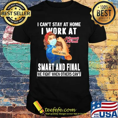 Strong woman i can’t stay at home i work at smart and final we fight when others can’t anymore mask covid-19 shirt