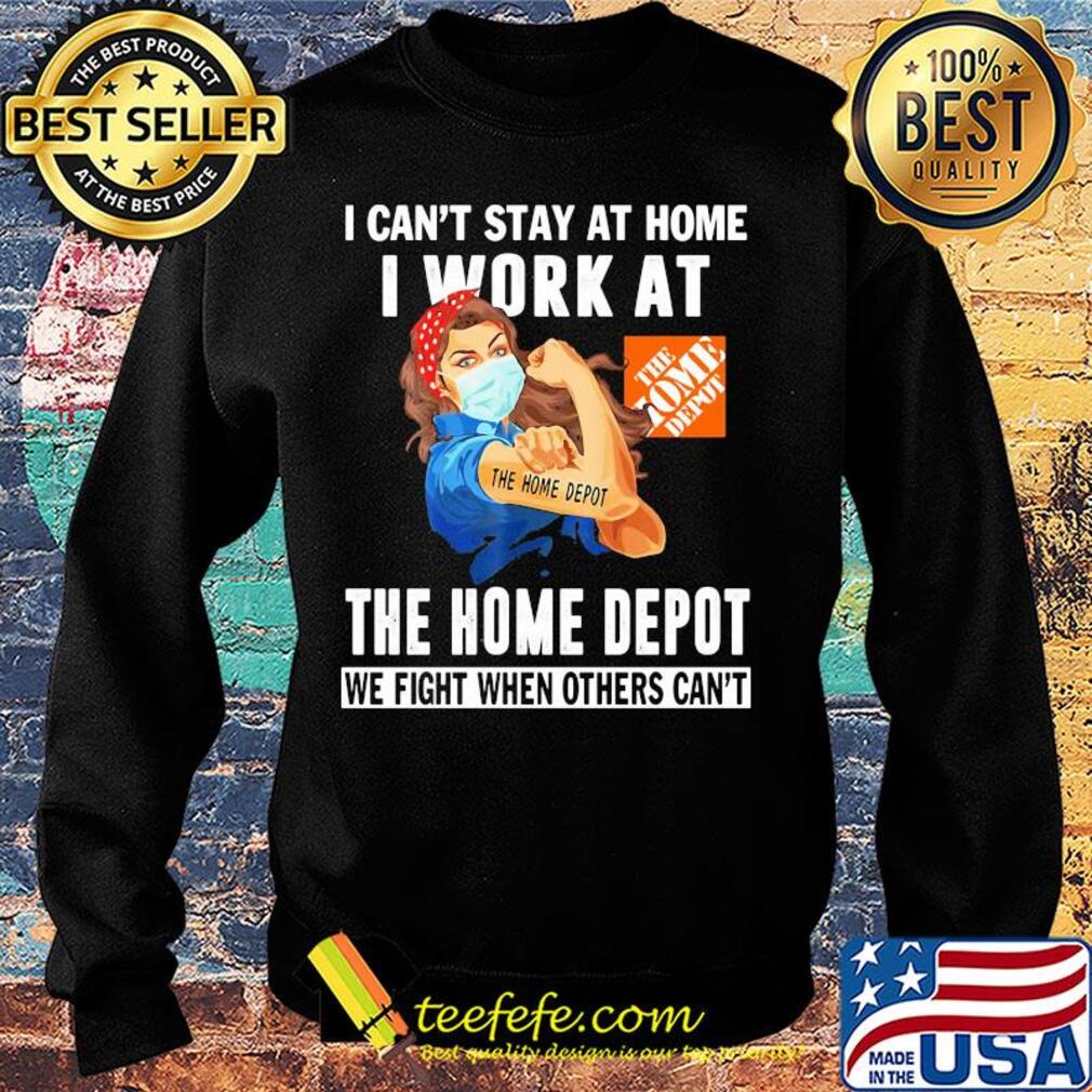 Strong woman I can’t stay at home I work at The Home Depot we fight when others can’t anymore mask covid-19 s Sweater Strong woman I can’t stay at home I work at The Home Depot we fight when others can’t anymore mask covid-19 s Sweater