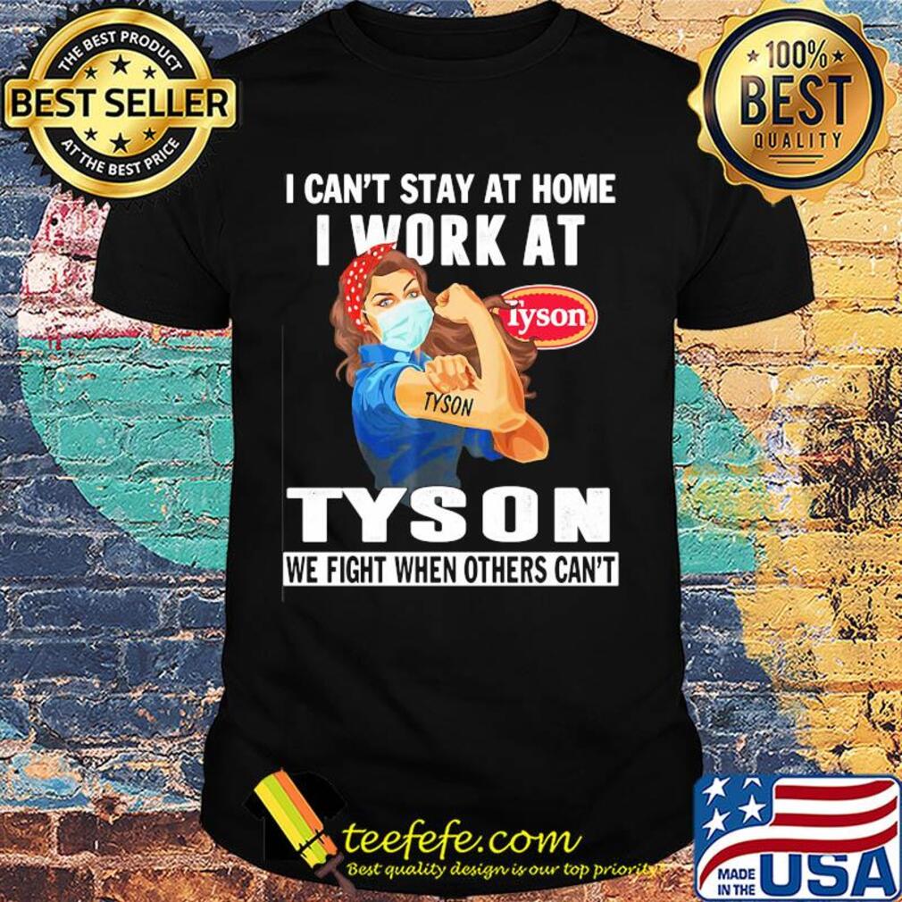Strong woman i can’t stay at home i work at tyson we fight when others can’t anymore mask covid-19 shirt Strong woman i can’t stay at home i work at tyson we fight when others can’t anymore mask covid-19 shirt