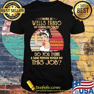 Strong woman I work at wells fargo of course I'm crazy do you think a sane person would do this job vintage shirt