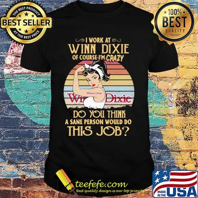 Strong woman I work at winn dixie of course I'm crazy do you think a sane person would do this job vintage shirt