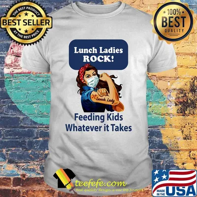 Strong woman Lunch ladies rock feeding kids whatever it takes shirt