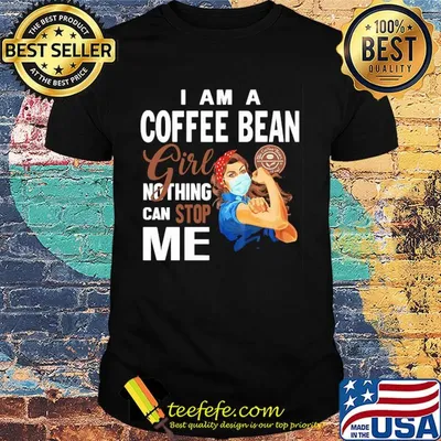 Strong woman mask i am a coffee bean girl nothing can stop me shirt