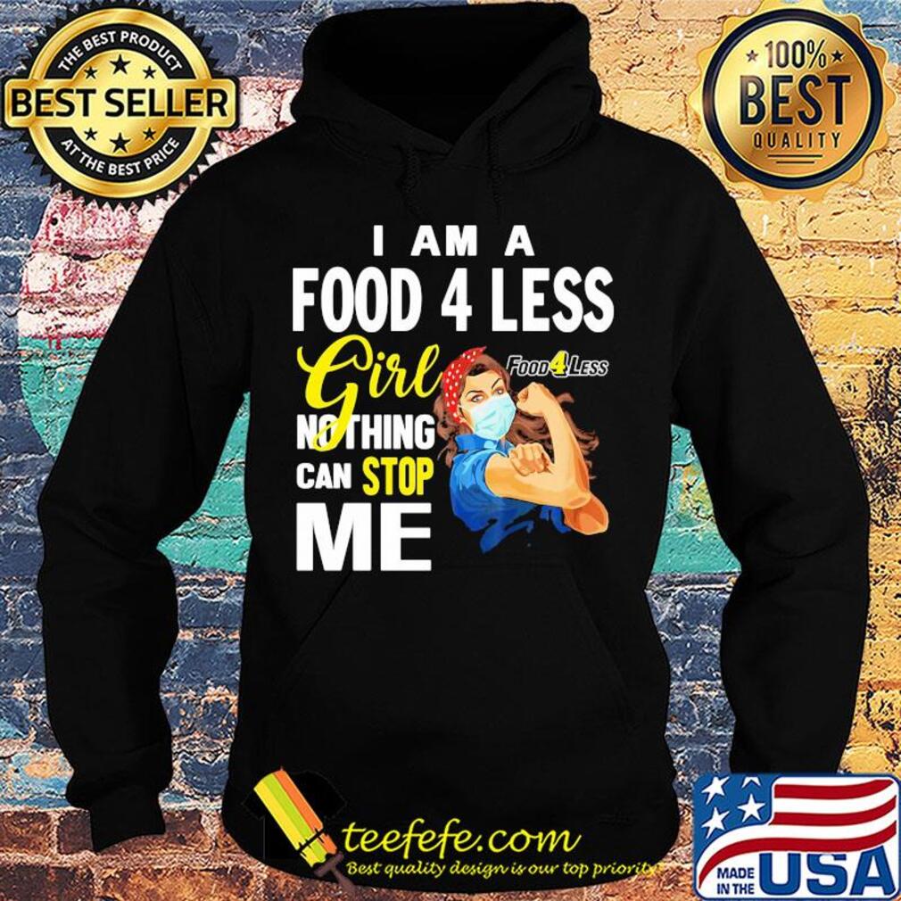 Strong woman mask I am a food 4 less girl nothing can stop me s Hoodie Strong woman mask I am a food 4 less girl nothing can stop me s Hoodie