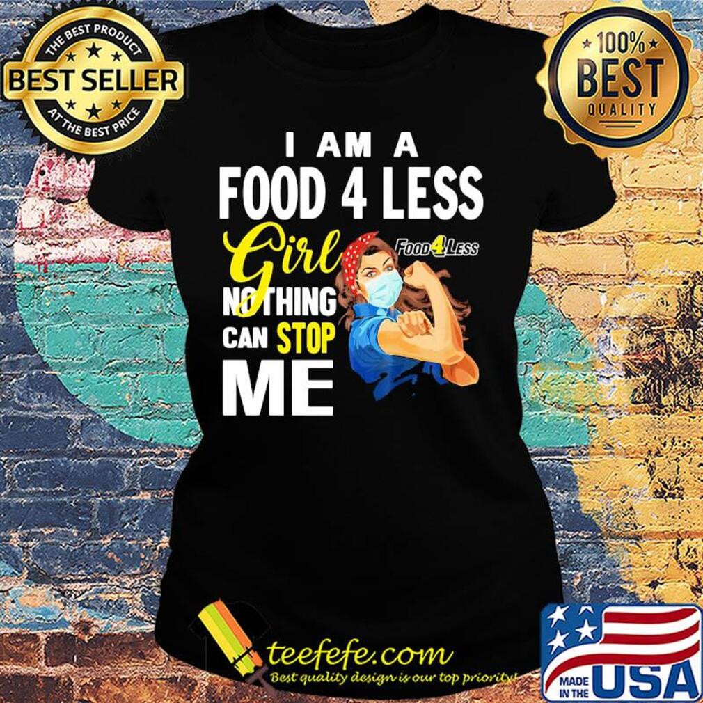 Strong woman mask I am a food 4 less girl nothing can stop me s Ladies tee Strong woman mask I am a food 4 less girl nothing can stop me s Ladies tee