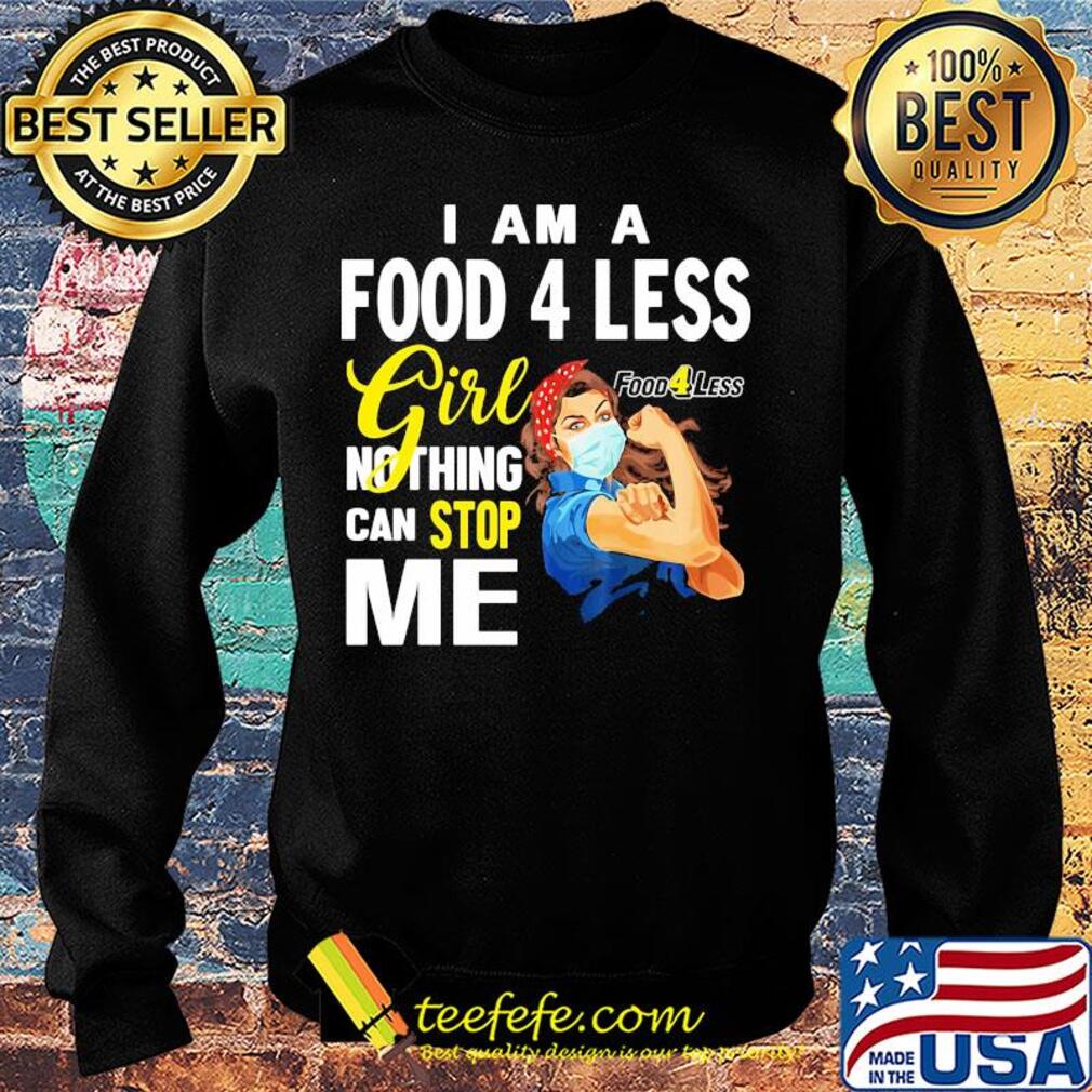 Strong woman mask I am a food 4 less girl nothing can stop me s Sweater Strong woman mask I am a food 4 less girl nothing can stop me s Sweater