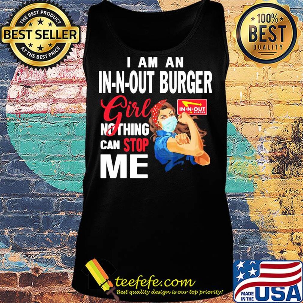 Strong woman mask I am a in-n-out burger girl nothing can stop me s Tank top Strong woman mask I am a in-n-out burger girl nothing can stop me s Tank top