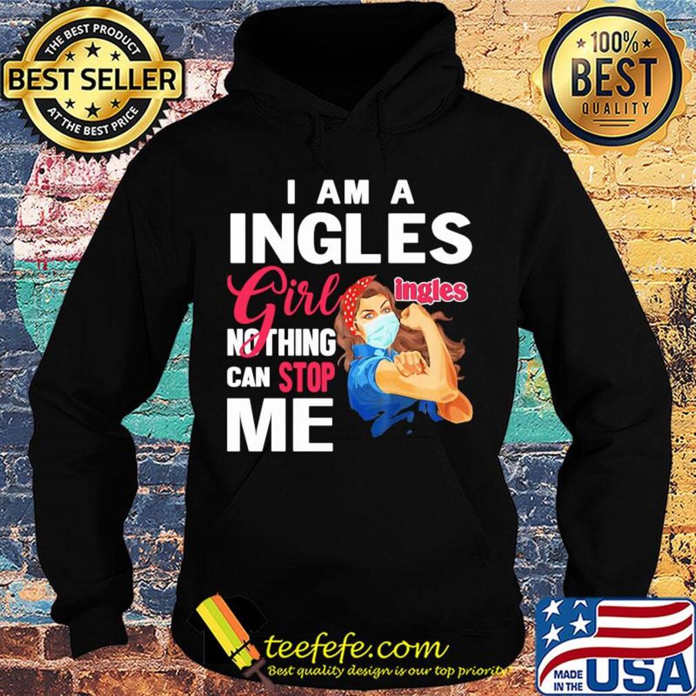Strong woman mask i am a ingles girl nothing can stop me s Hoodie Strong woman mask i am a ingles girl nothing can stop me s Hoodie