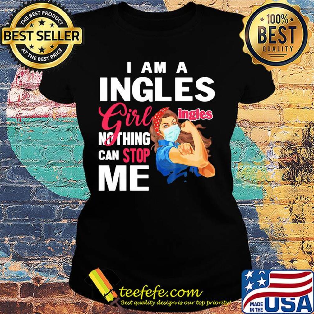 Strong woman mask i am a ingles girl nothing can stop me s Ladies tee Strong woman mask i am a ingles girl nothing can stop me s Ladies tee