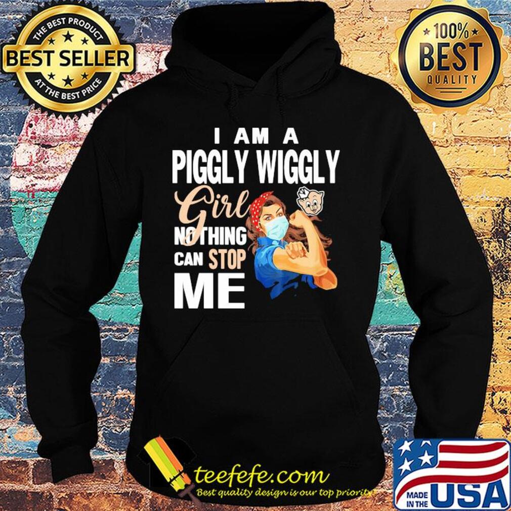 Strong woman mask i am a piggly wiggly girl nothing can stop me s Hoodie Strong woman mask i am a piggly wiggly girl nothing can stop me s Hoodie